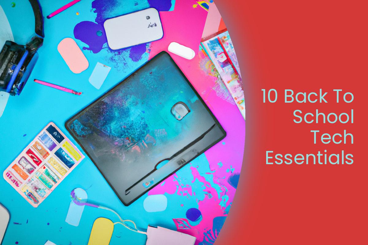 10 Back To School Tech Essentials