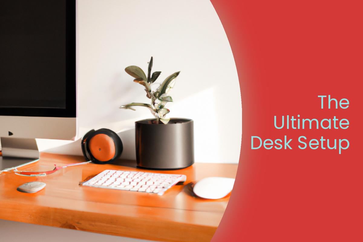 The Ultimate Desk Setup Guide 2024