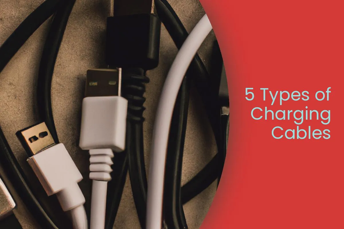 5 Different Types of Charging Cables Explained