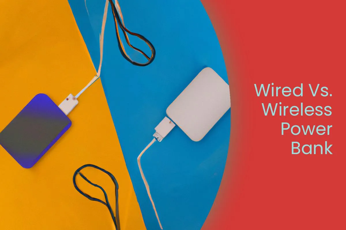 Wired Vs. Wireless Power Bank